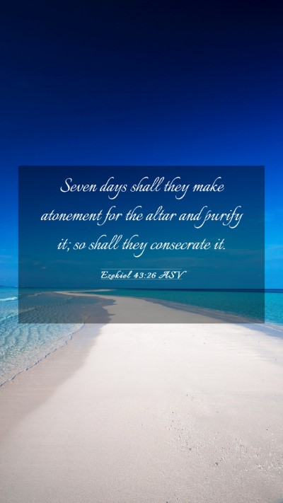 Picture 03 - Ezekiel 43:26 ASV Mobile Phone Wallpaper - Seven days shall they make atonement for the - Mobile Bible Verse Wallpaper
