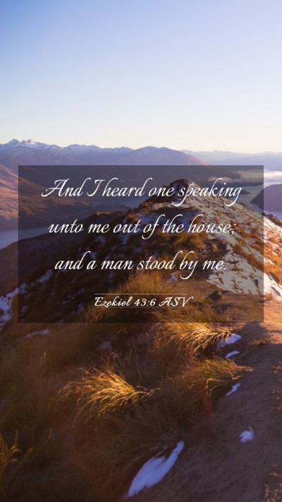 Picture 03 - Ezekiel 43:6 ASV Mobile Phone Wallpaper - And I heard one speaking unto me out of the - Mobile Bible Verse Wallpaper