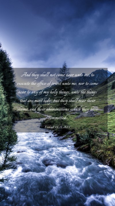 Picture 03 - Ezekiel 44:13 ASV Mobile Phone Wallpaper - And they shall not come near unto me, to execute - Mobile Bible Verse Wallpaper