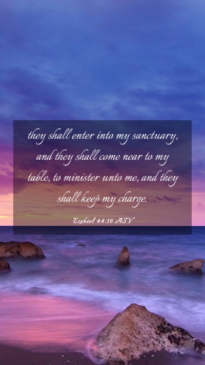 Picture 03 - Ezekiel 44:16 ASV Mobile Phone Wallpaper - they shall enter into my sanctuary, and they - Mobile Bible Verse Wallpaper