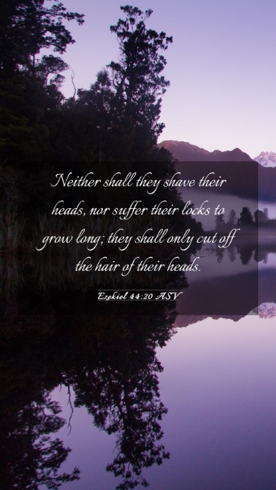Picture 03 - Ezekiel 44:20 ASV Mobile Phone Wallpaper - Neither shall they shave their heads, nor suffer - Mobile Bible Verse Wallpaper