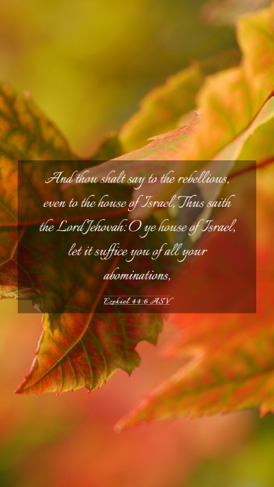 Picture 03 - Ezekiel 44:6 ASV Mobile Phone Wallpaper - And thou shalt say to the rebellious, even to the - Mobile Bible Verse Wallpaper