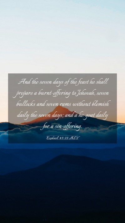 Picture 03 - Ezekiel 45:23 ASV Mobile Phone Wallpaper - And the seven days of the feast he shall prepare - Mobile Bible Verse Wallpaper