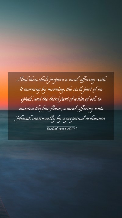 Picture 03 - Ezekiel 46:14 ASV Mobile Phone Wallpaper - And thou shalt prepare a meal-offering with it - Mobile Bible Verse Wallpaper