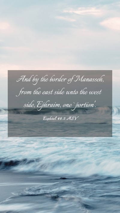 Picture 03 - Ezekiel 48:5 ASV Mobile Phone Wallpaper - And by the border of Manasseh, from the east side - Mobile Bible Verse Wallpaper