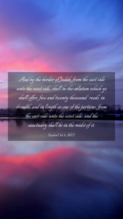 Picture 03 - Ezekiel 48:8 ASV Mobile Phone Wallpaper - And by the border of Judah, from the east side - Mobile Bible Verse Wallpaper