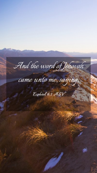 Picture 03 - Ezekiel 6:1 ASV Mobile Phone Wallpaper - And the word of Jehovah came unto me, - Mobile Bible Verse Wallpaper