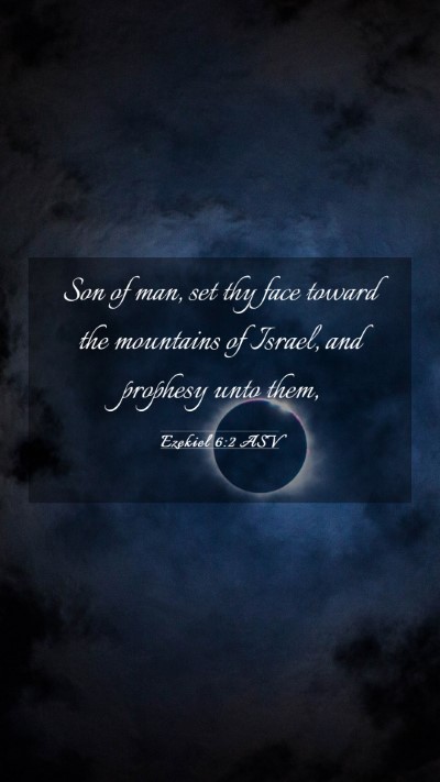 Picture 03 - Ezekiel 6:2 ASV Mobile Phone Wallpaper - Son of man, set thy face toward the mountains of - Mobile Bible Verse Wallpaper
