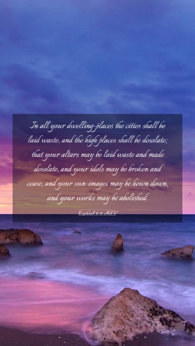 Picture 03 - Ezekiel 6:6 ASV Mobile Phone Wallpaper - In all your dwelling-places the cities shall be - Mobile Bible Verse Wallpaper