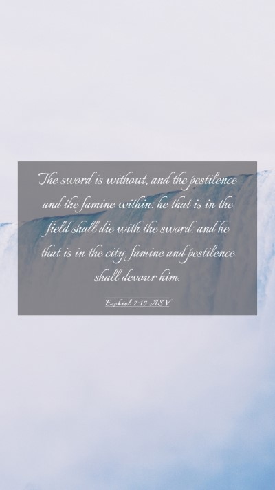 Picture 03 - Ezekiel 7:15 ASV Mobile Phone Wallpaper - The sword is without, and the pestilence and the - Mobile Bible Verse Wallpaper