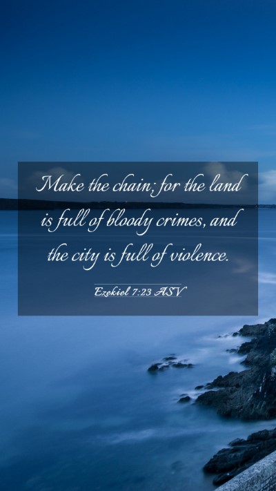 Picture 03 - Ezekiel 7:23 ASV Mobile Phone Wallpaper - Make the chain; for the land is full of bloody - Mobile Bible Verse Wallpaper