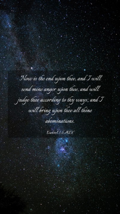 Picture 03 - Ezekiel 7:3 ASV Mobile Phone Wallpaper - Now is the end upon thee, and I will send mine - Mobile Bible Verse Wallpaper