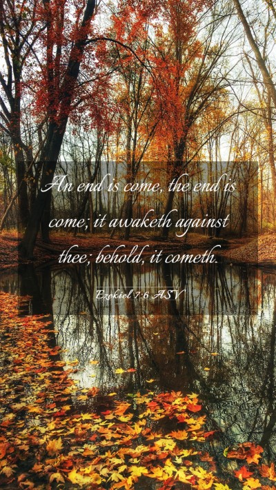 Picture 03 - Ezekiel 7:6 ASV Mobile Phone Wallpaper - An end is come, the end is come; it awaketh - Mobile Bible Verse Wallpaper