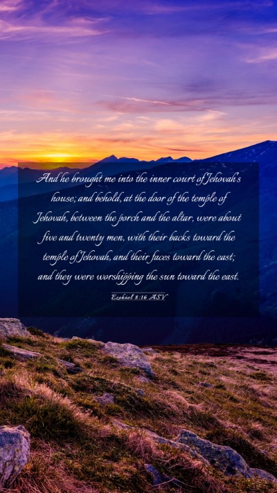 Picture 03 - Ezekiel 8:16 ASV Mobile Phone Wallpaper - And he brought me into the inner court of - Mobile Bible Verse Wallpaper