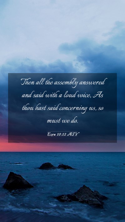 Picture 03 - Ezra 10:12 ASV Mobile Phone Wallpaper - Then all the assembly answered and said with a - Mobile Bible Verse Wallpaper