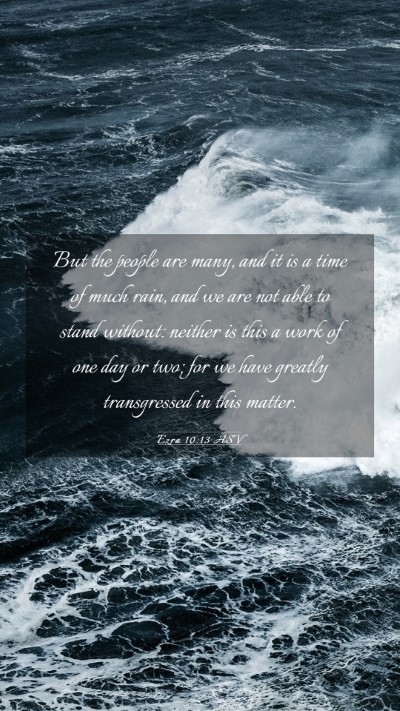 Picture 03 - Ezra 10:13 ASV Mobile Phone Wallpaper - But the people are many, and it is a time of much - Mobile Bible Verse Wallpaper