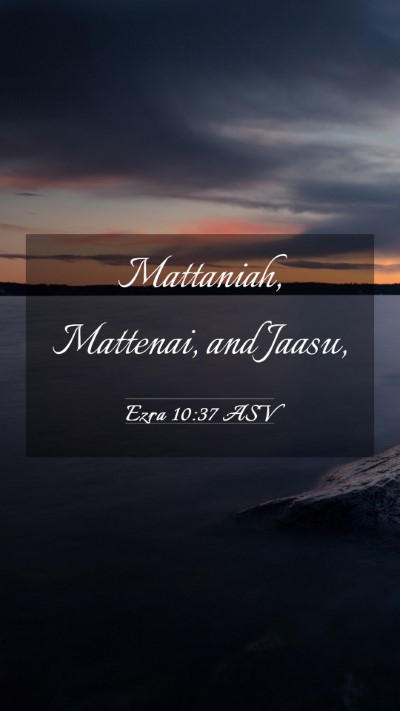 Picture 03 - Ezra 10:37 ASV Mobile Phone Wallpaper - Mattaniah, Mattenai, and - Mobile Bible Verse Wallpaper