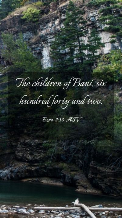Picture 03 - Ezra 2:10 ASV Mobile Phone Wallpaper - The children of Bani, six hundred forty and - Mobile Bible Verse Wallpaper