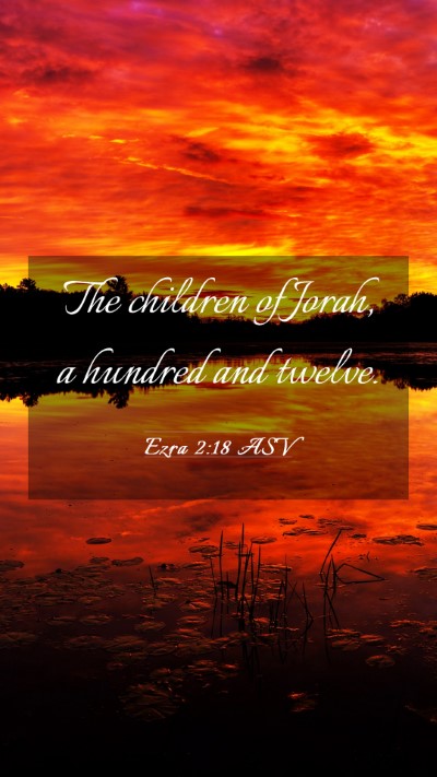 Picture 03 - Ezra 2:18 ASV Mobile Phone Wallpaper - The children of Jorah, a hundred and - Mobile Bible Verse Wallpaper