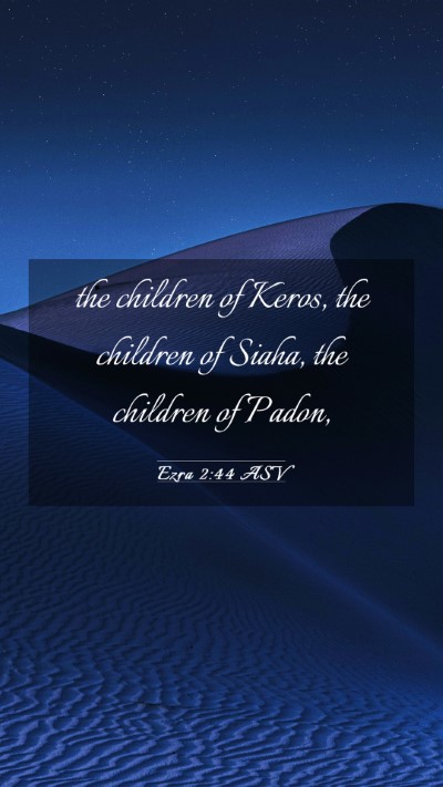 Picture 03 - Ezra 2:44 ASV Mobile Phone Wallpaper - the children of Keros, the children of Siaha, the - Mobile Bible Verse Wallpaper