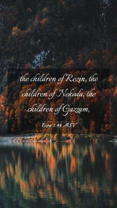 Picture 03 - Ezra 2:48 ASV Mobile Phone Wallpaper - the children of Rezin, the children of Nekoda, - Mobile Bible Verse Wallpaper