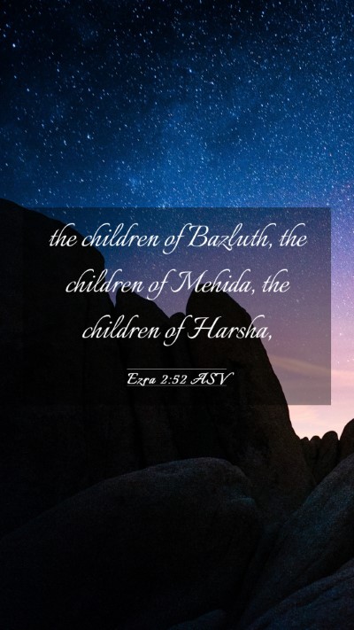 Picture 03 - Ezra 2:52 ASV Mobile Phone Wallpaper - the children of Bazluth, the children of Mehida, - Mobile Bible Verse Wallpaper