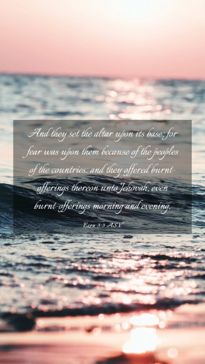 Picture 03 - Ezra 3:3 ASV Mobile Phone Wallpaper - And they set the altar upon its base; for fear - Mobile Bible Verse Wallpaper