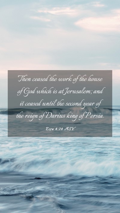 Picture 03 - Ezra 4:24 ASV Mobile Phone Wallpaper - Then ceased the work of the house of God which is - Mobile Bible Verse Wallpaper