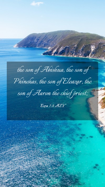 Picture 03 - Ezra 7:5 ASV Mobile Phone Wallpaper - the son of Abishua, the son of Phinehas, the son - Mobile Bible Verse Wallpaper