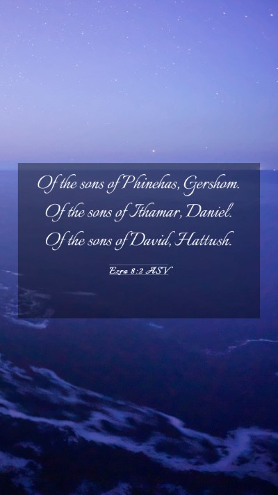 Picture 03 - Ezra 8:2 ASV Mobile Phone Wallpaper - Of the sons of Phinehas, Gershom. Of the sons of - Mobile Bible Verse Wallpaper