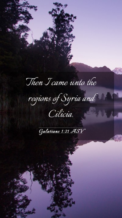 Picture 03 - Galatians 1:21 ASV Mobile Phone Wallpaper - Then I came unto the regions of Syria and - Mobile Bible Verse Wallpaper