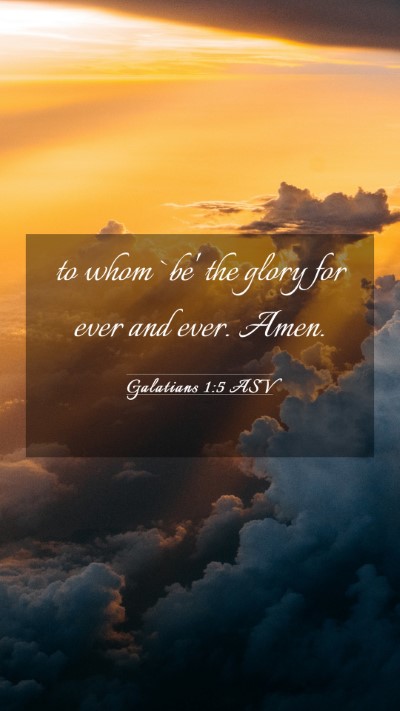 Picture 03 - Galatians 1:5 ASV Mobile Phone Wallpaper - to whom `be' the glory for ever and ever. - Mobile Bible Verse Wallpaper
