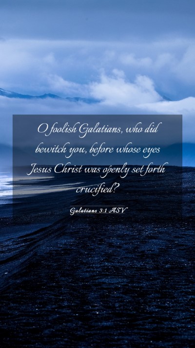 Picture 03 - Galatians 3:1 ASV Mobile Phone Wallpaper - O foolish Galatians, who did bewitch you, before - Mobile Bible Verse Wallpaper
