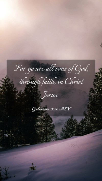 Picture 03 - Galatians 3:26 ASV Mobile Phone Wallpaper - For ye are all sons of God, through faith, in - Mobile Bible Verse Wallpaper
