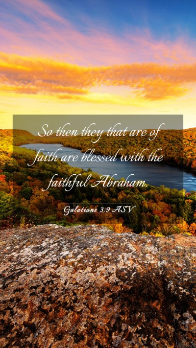 Picture 03 - Galatians 3:9 ASV Mobile Phone Wallpaper - So then they that are of faith are blessed with - Mobile Bible Verse Wallpaper