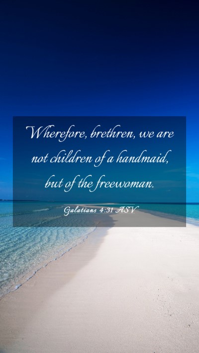 Picture 03 - Galatians 4:31 ASV Mobile Phone Wallpaper - Wherefore, brethren, we are not children of a - Mobile Bible Verse Wallpaper
