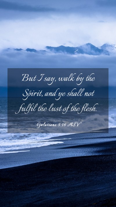 Picture 03 - Galatians 5:16 ASV Mobile Phone Wallpaper - But I say, walk by the Spirit, and ye shall not - Mobile Bible Verse Wallpaper