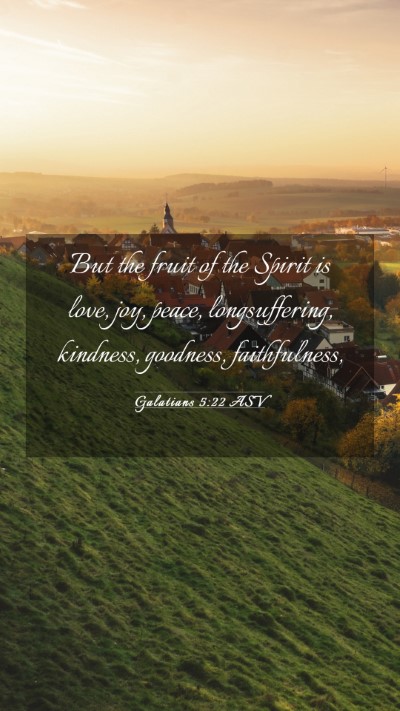 Picture 03 - Galatians 5:22 ASV Mobile Phone Wallpaper - But the fruit of the Spirit is love, joy, peace, - Mobile Bible Verse Wallpaper