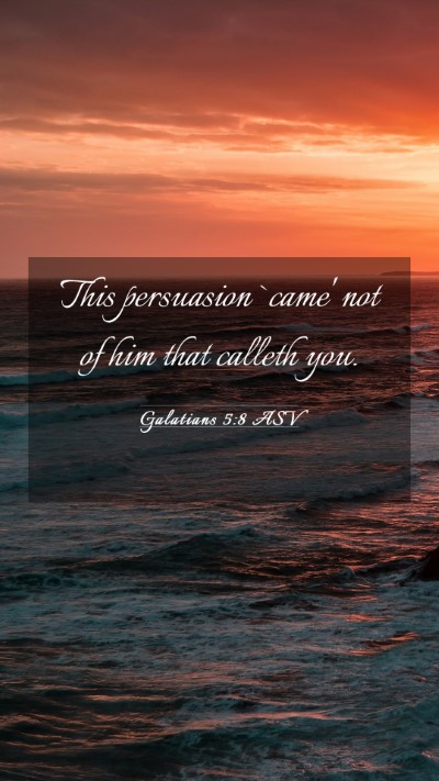Picture 03 - Galatians 5:8 ASV Mobile Phone Wallpaper - This persuasion `came' not of him that calleth - Mobile Bible Verse Wallpaper