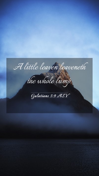 Picture 03 - Galatians 5:9 ASV Mobile Phone Wallpaper - A little leaven leaveneth the whole - Mobile Bible Verse Wallpaper