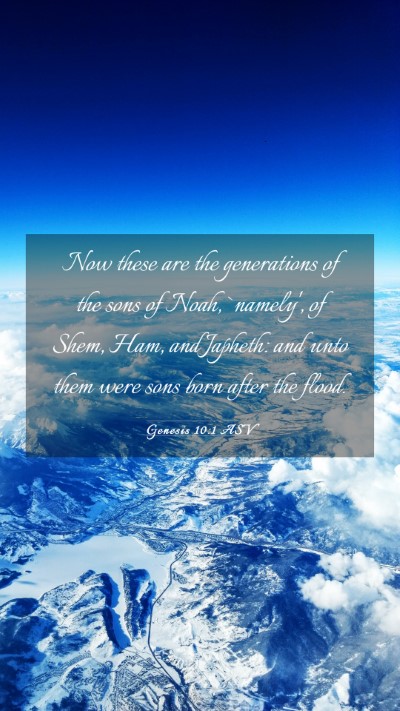 Picture 03 - Genesis 10:1 ASV Mobile Phone Wallpaper - Now these are the generations of the sons of - Mobile Bible Verse Wallpaper