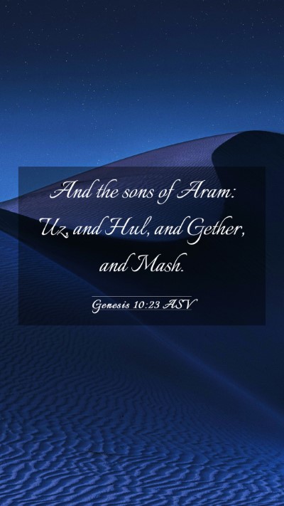 Picture 03 - Genesis 10:23 ASV Mobile Phone Wallpaper - And the sons of Aram: Uz, and Hul, and Gether, - Mobile Bible Verse Wallpaper