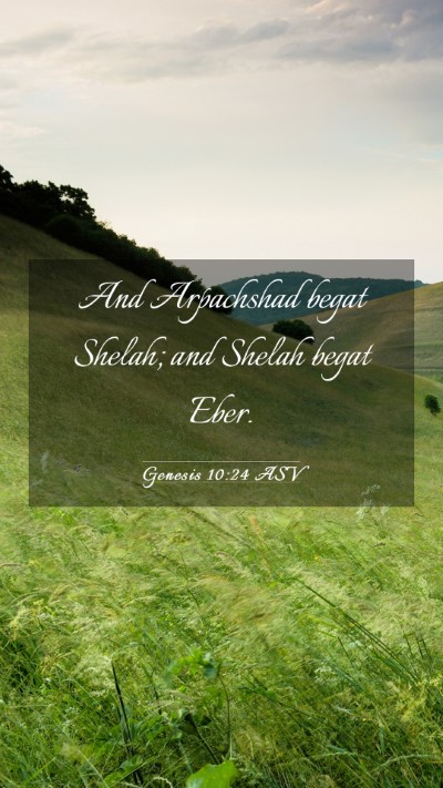 Picture 03 - Genesis 10:24 ASV Mobile Phone Wallpaper - And Arpachshad begat Shelah; and Shelah begat - Mobile Bible Verse Wallpaper