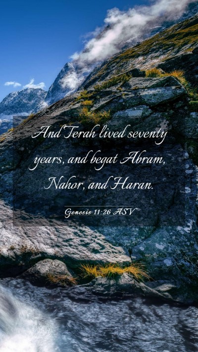 Picture 03 - Genesis 11:26 ASV Mobile Phone Wallpaper - And Terah lived seventy years, and begat Abram, - Mobile Bible Verse Wallpaper