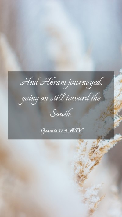 Picture 03 - Genesis 12:9 ASV Mobile Phone Wallpaper - And Abram journeyed, going on still toward the - Mobile Bible Verse Wallpaper