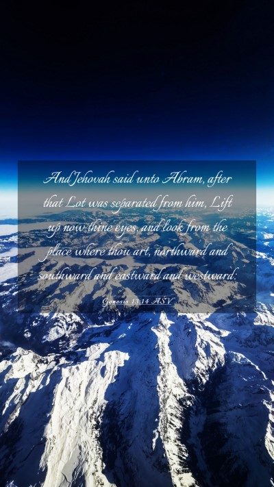Picture 03 - Genesis 13:14 ASV Mobile Phone Wallpaper - And Jehovah said unto Abram, after that Lot was - Mobile Bible Verse Wallpaper