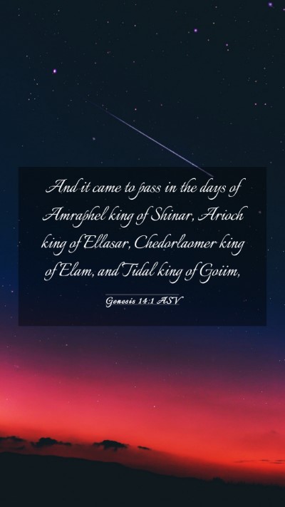 Picture 03 - Genesis 14:1 ASV Mobile Phone Wallpaper - And it came to pass in the days of Amraphel king - Mobile Bible Verse Wallpaper