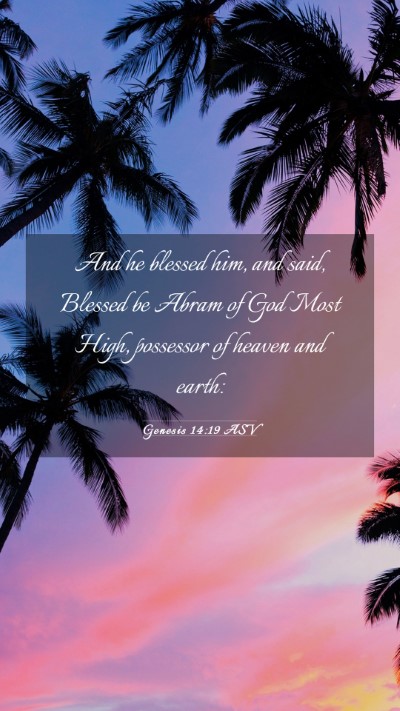 Picture 03 - Genesis 14:19 ASV Mobile Phone Wallpaper - And he blessed him, and said, Blessed be Abram of - Mobile Bible Verse Wallpaper