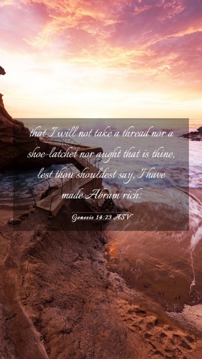 Picture 03 - Genesis 14:23 ASV Mobile Phone Wallpaper - that I will not take a thread nor a shoe-latchet - Mobile Bible Verse Wallpaper