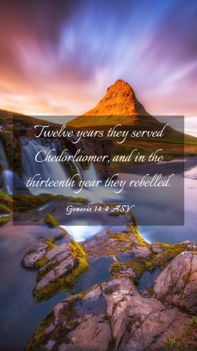 Picture 03 - Genesis 14:4 ASV Mobile Phone Wallpaper - Twelve years they served Chedorlaomer, and in the - Mobile Bible Verse Wallpaper